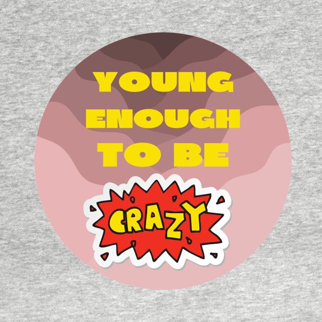 Young enough to be crazy by IOANNISSKEVAS